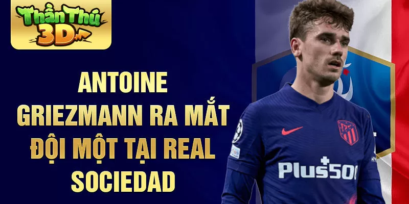 Antoine Griezmann ra mắt đội một tại Real Sociedad