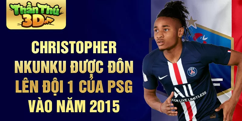  Christopher Nkunku được đôn lên đội 1 của PSG vào năm 2015