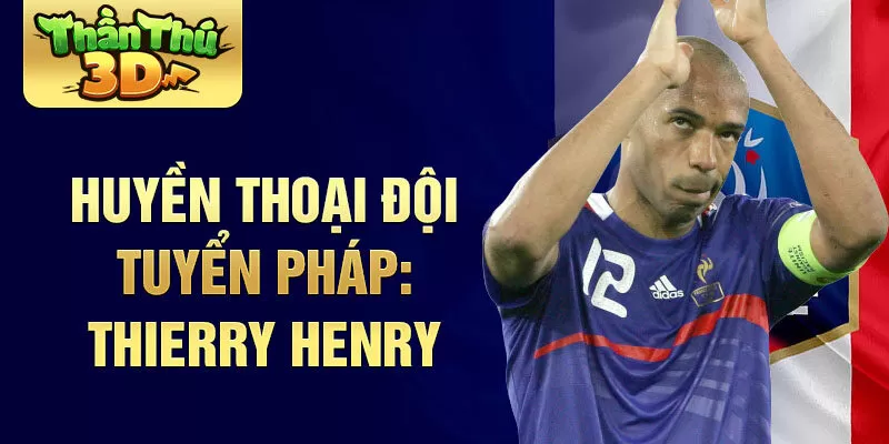 Huyền Thoại Đội Tuyển Pháp: Thierry Henry