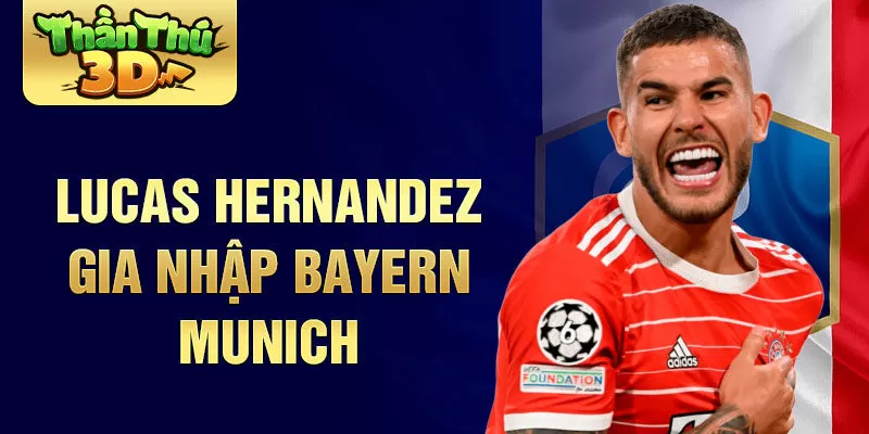  Lucas Hernandez gia nhập Bayern Munich