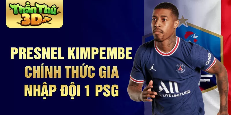 Presnel Kimpembe chính thức gia nhập đội 1 PSG