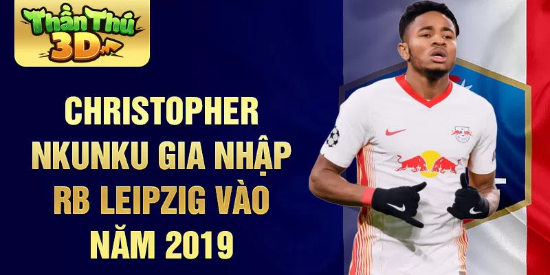  Christopher Nkunku gia nhập RB Leipzig vào năm 2019