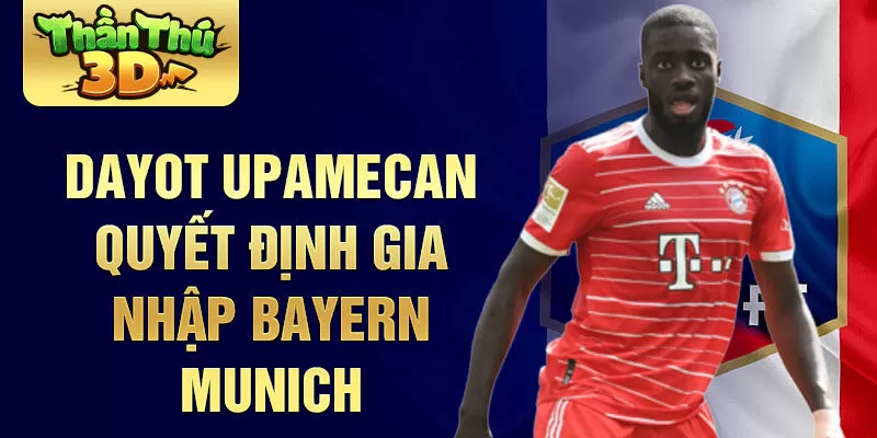  Dayot Upamecan quyết định gia nhập Bayern Munich