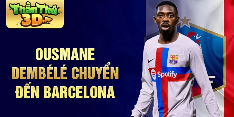 Ousmane Dembélé chuyển đến Barcelona