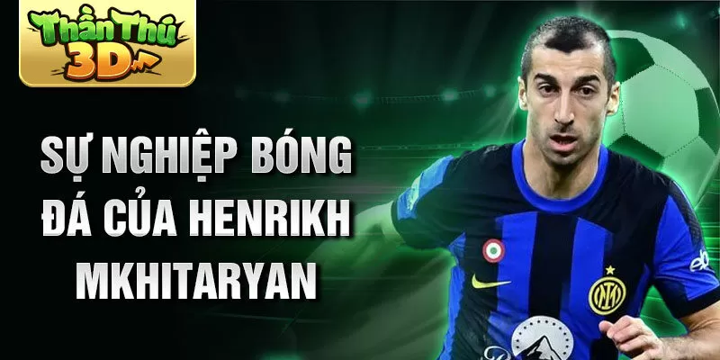 Sự nghiệp bóng đá của henrikh mkhitaryan