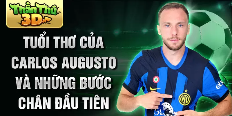 Tuổi thơ của carlos augusto và những bước chân đầu tiên