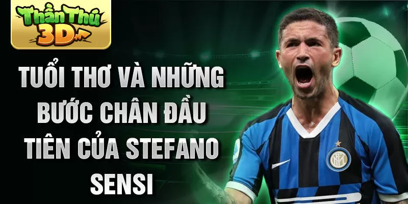 Tuổi thơ và những bước chân đầu tiên của stefano sensi