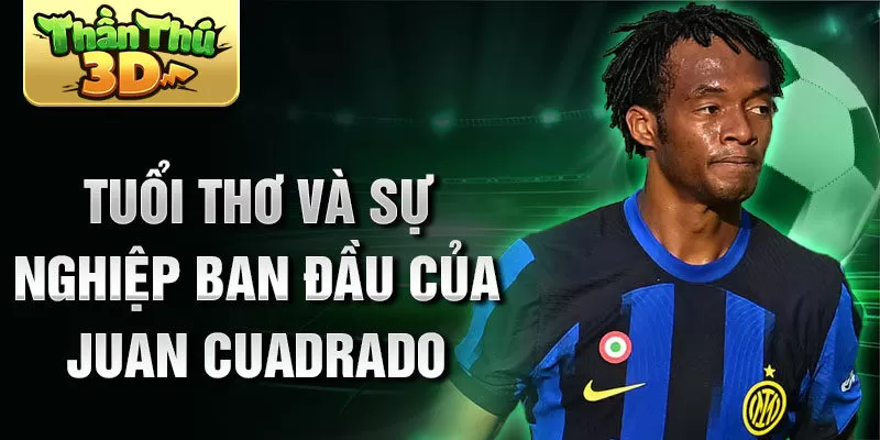 Tuổi thơ và sự nghiệp ban đầu của juan cuadrado