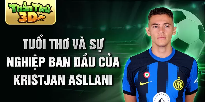 Tuổi thơ và sự nghiệp ban đầu của Kristjan Asllani