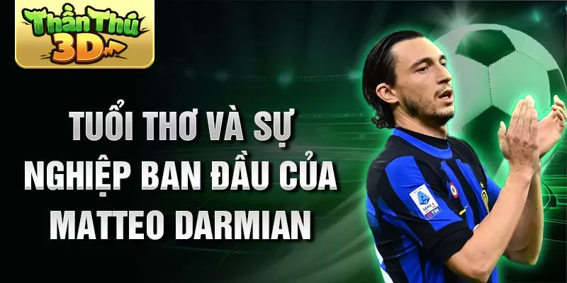 Tuổi thơ và sự nghiệp ban đầu của matteo darmian