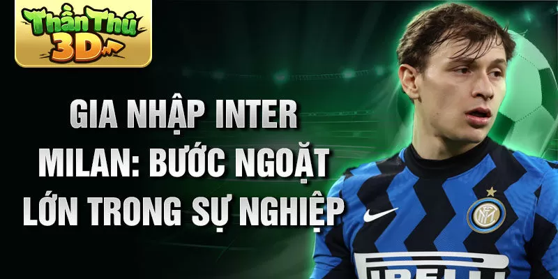 Gia nhập Inter Milan: Bước ngoặt lớn trong sự nghiệp