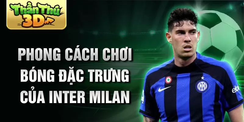 Phong cách chơi bóng đặc trưng của Inter Milan