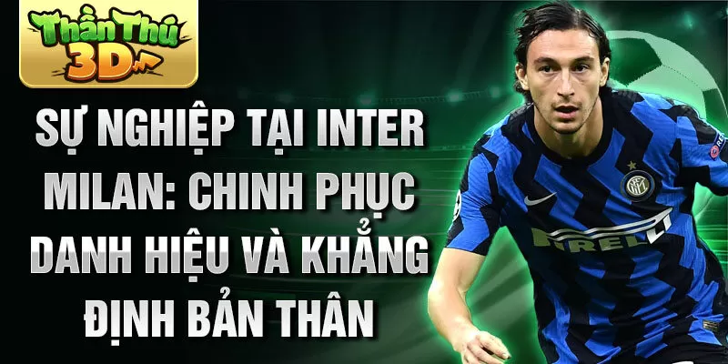 Sự nghiệp tại Inter Milan: Chinh phục danh hiệu và khẳng định bản thân