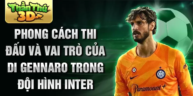 Phong cách thi đấu và vai trò của Di Gennaro trong đội hình Inter