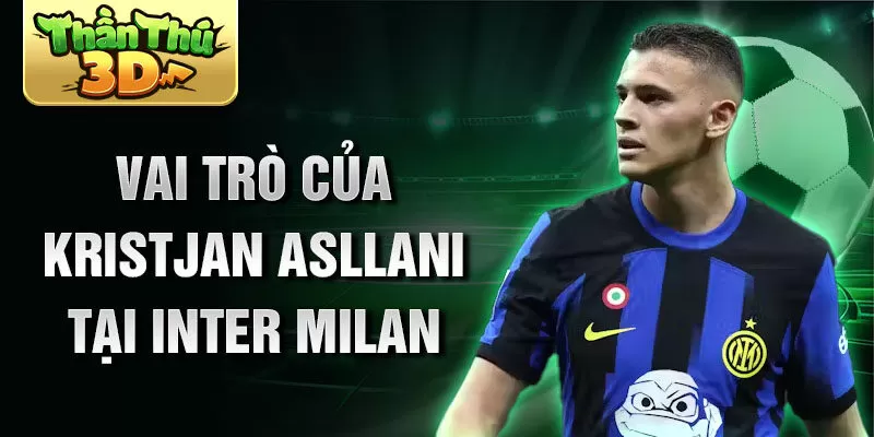 Vai trò của Kristjan Asllani tại Inter Milan