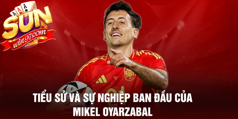 Tiểu sử và sự nghiệp ban đầu của mikel oyarzabal