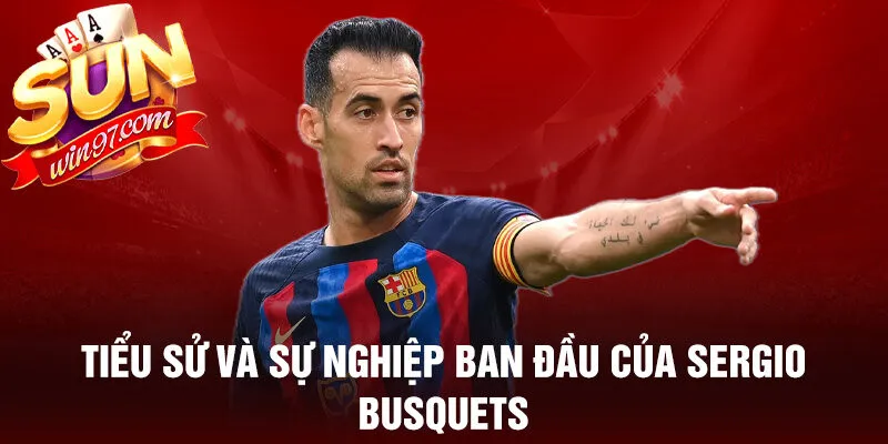 Tiểu sử và sự nghiệp ban đầu của sergio busquets