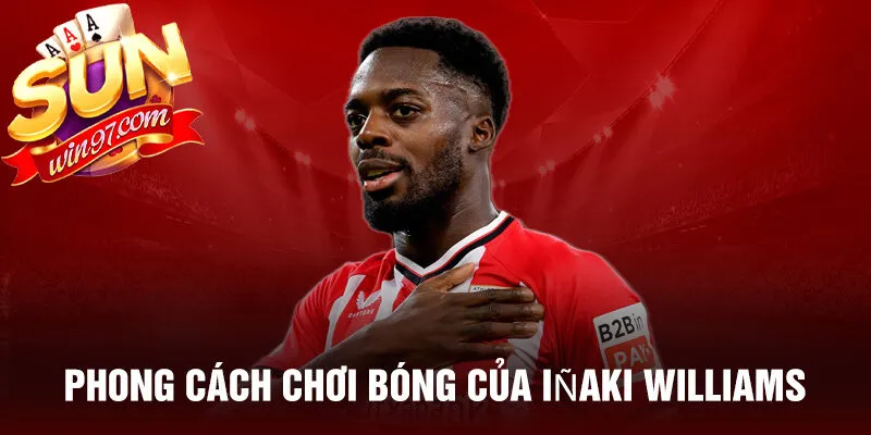 Phong cách chơi bóng của iñaki williams