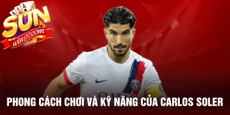 Phong cách chơi và kỹ năng của carlos soler