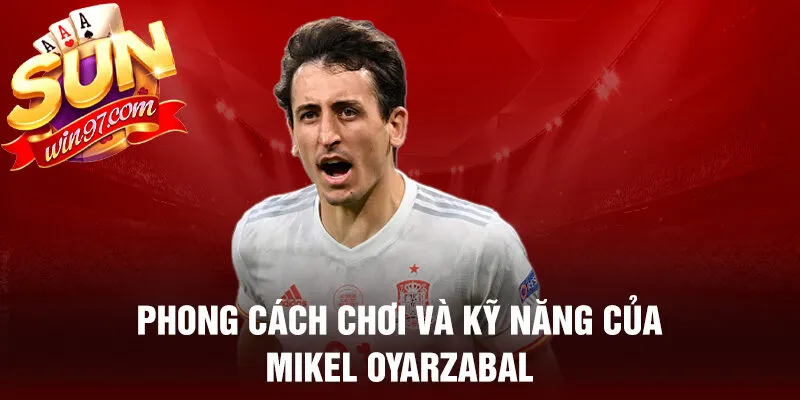 Phong cách chơi và kỹ năng của mikel oyarzabal