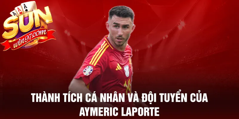 Thành tích cá nhân và đội tuyển của aymeric laporte