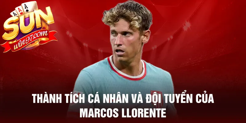 Thành tích cá nhân và đội tuyển của marcos llorente