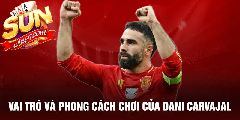 Vai trò và phong cách chơi của dani carvajal