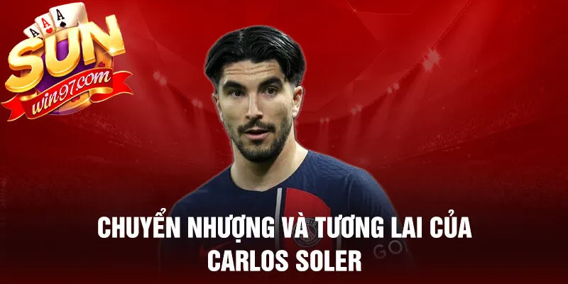 Chuyển nhượng và tương lai của carlos soler