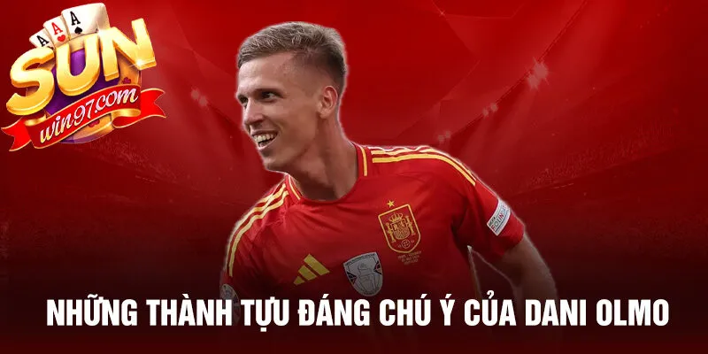 Những thành tựu đáng chú ý của dani olmo