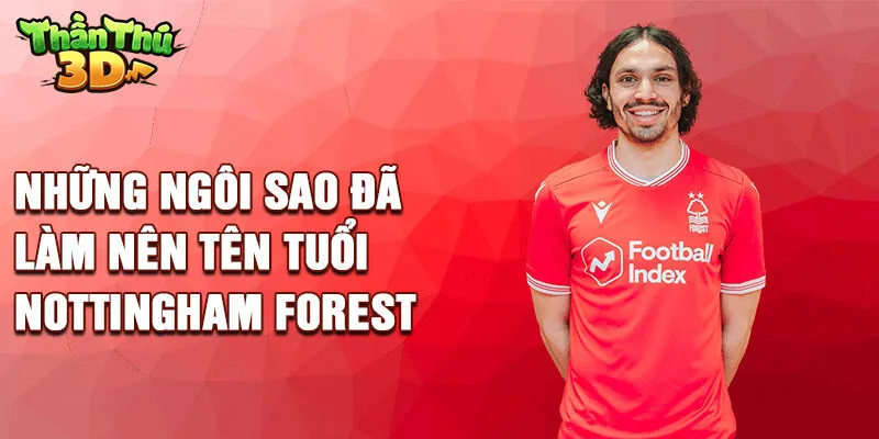 Những ngôi sao đã làm nên tên tuổi Nottingham Forest